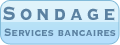 Sondage services bancaires