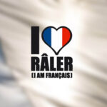 J'aime râler, je suis Français