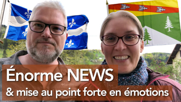 QUÉBEC OK et mise au point forte en émotions de nos difficultés dans les Vosges