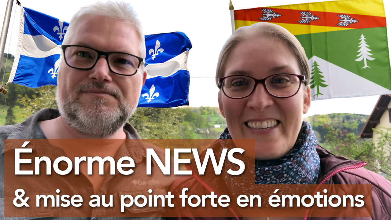 QUÉBEC OK et mise au point forte en émotions de nos difficultés dans les Vosges
